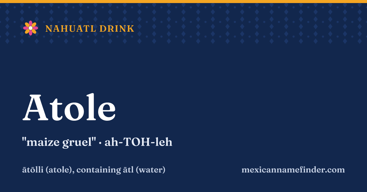 Atole means maize gruel