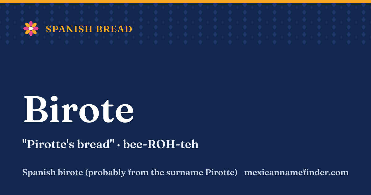 Birote means Pirotte's bread