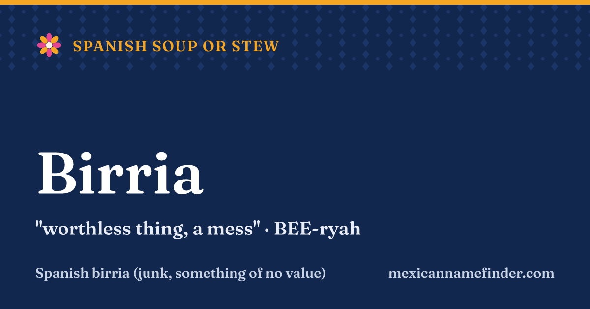 Birria means worthless thing, a mess