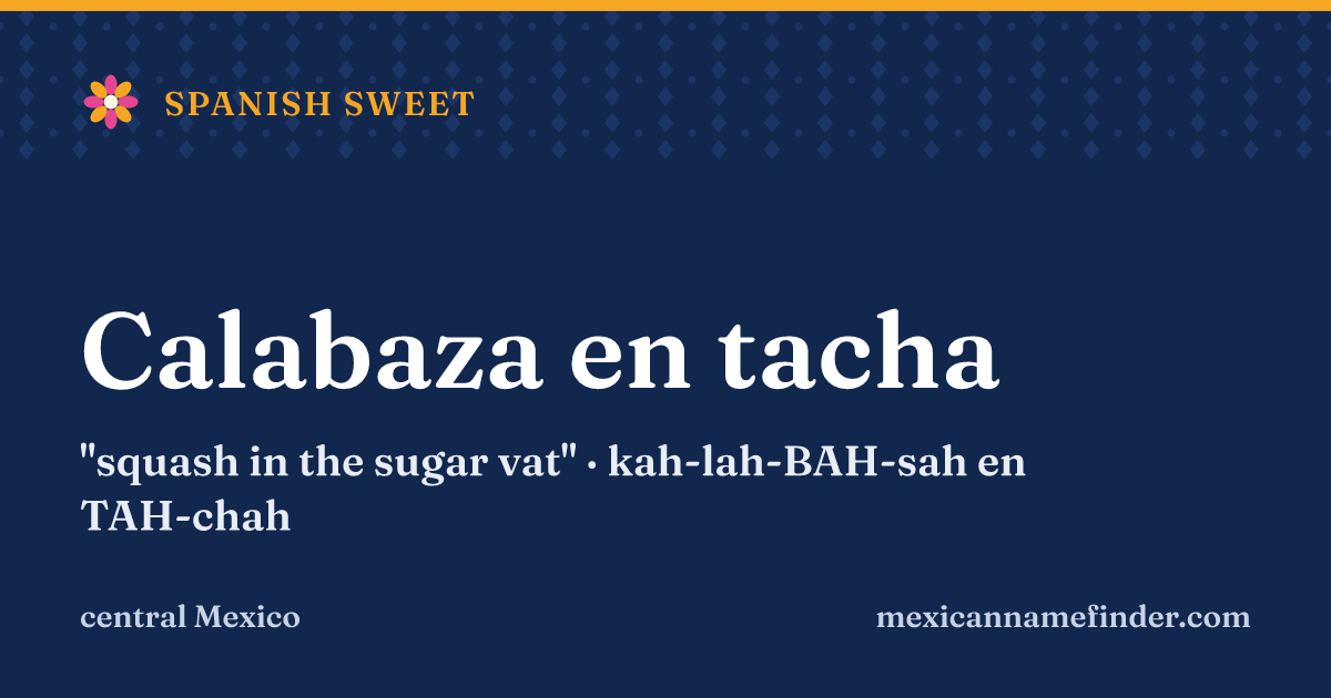 Calabaza en tacha means squash in the sugar vat