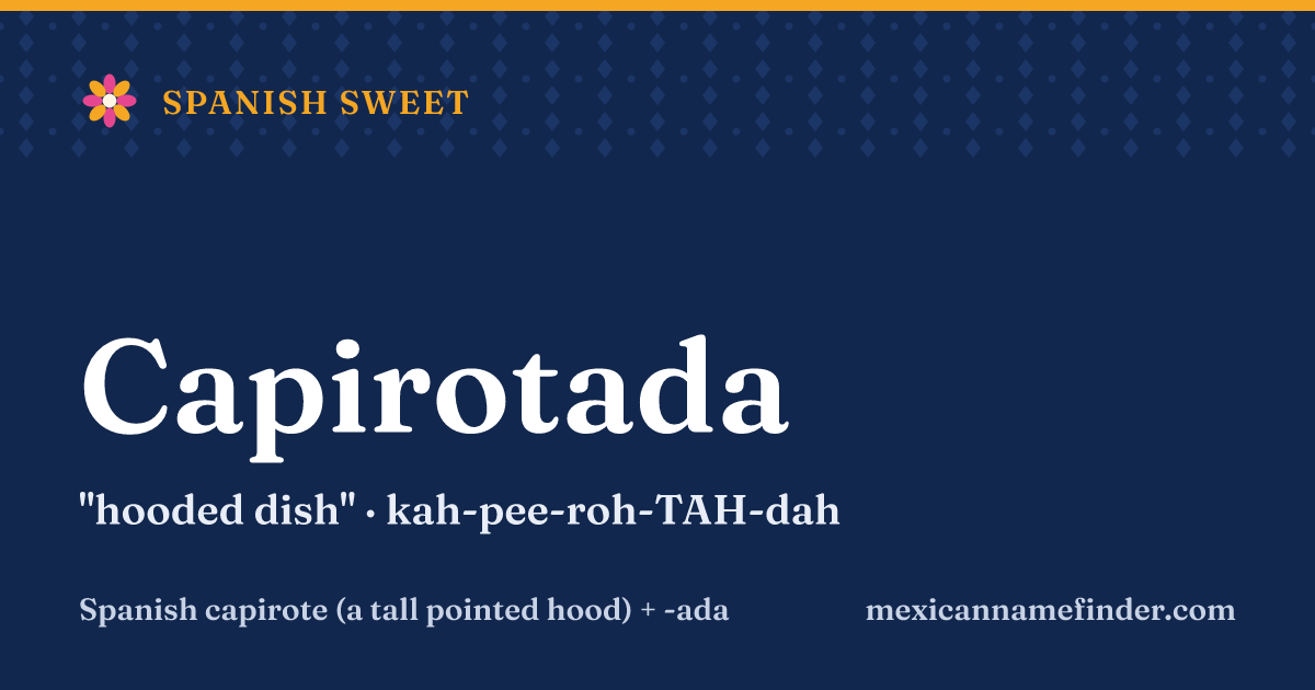 Capirotada means hooded dish