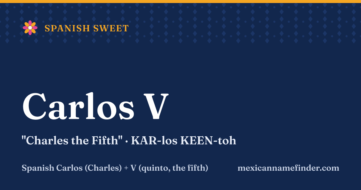 Carlos V means Charles the Fifth
