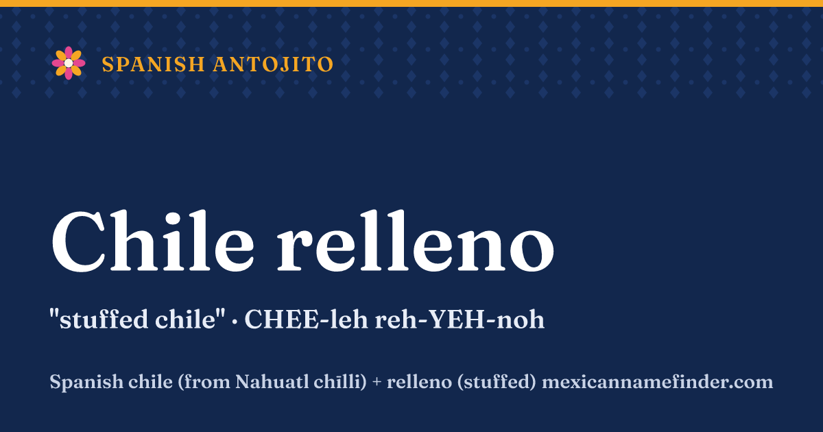 Chile relleno means stuffed chile
