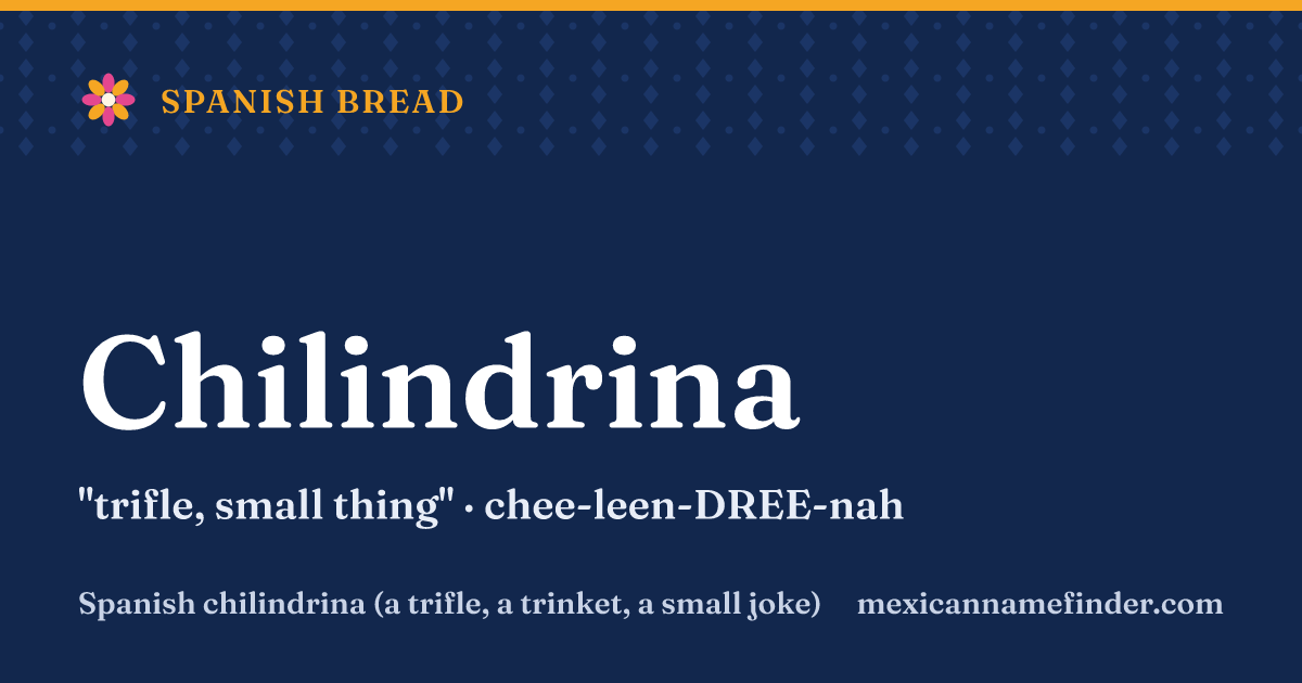 Chilindrina means trifle, small thing