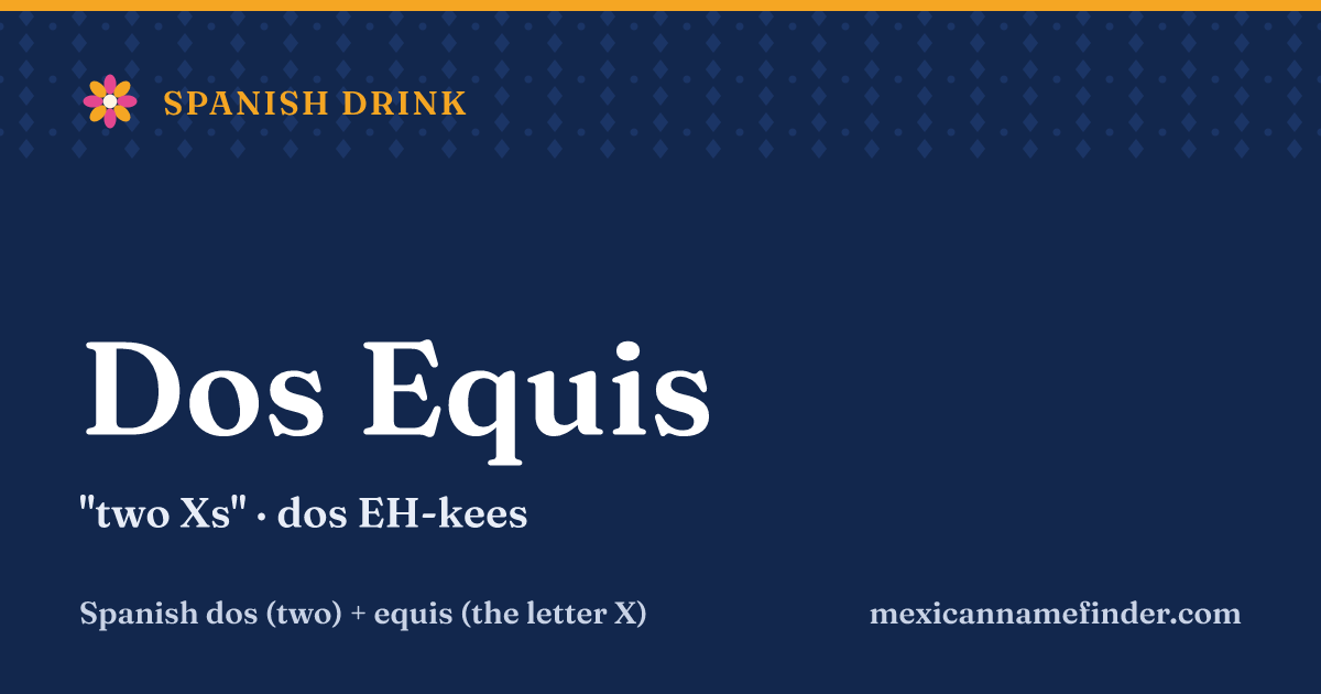 Dos Equis means two Xs