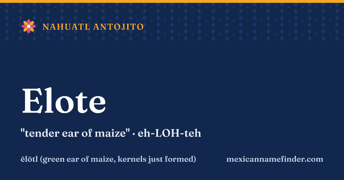 Elote means tender ear of maize