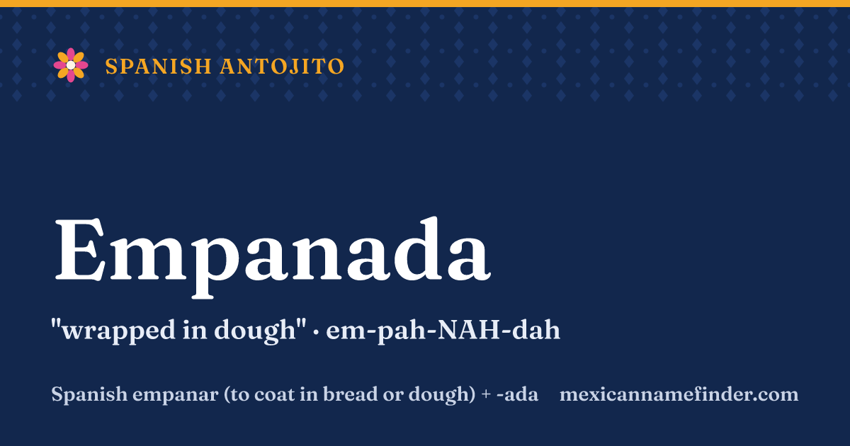 Empanada means wrapped in dough
