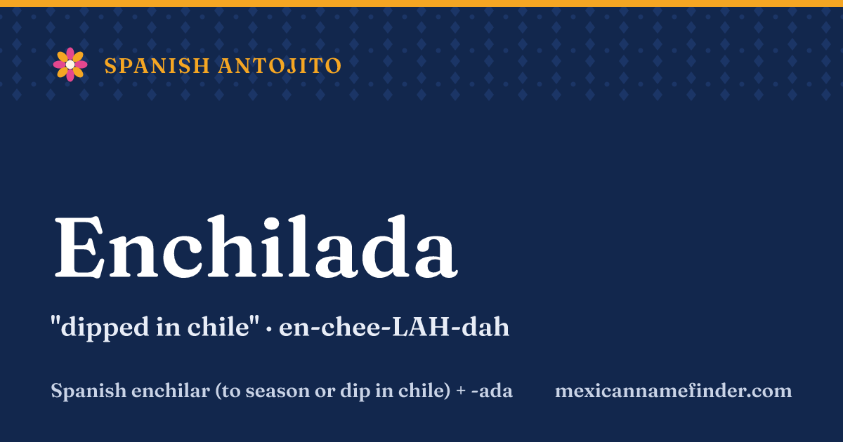 Enchilada means dipped in chile