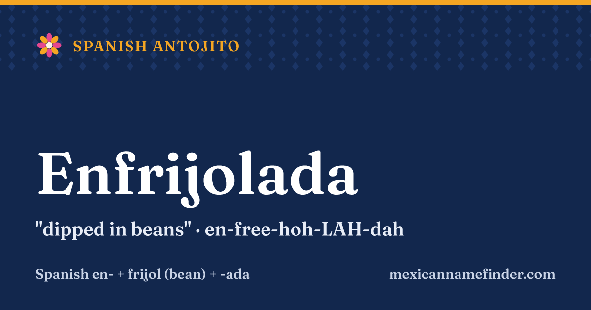 Enfrijolada means dipped in beans