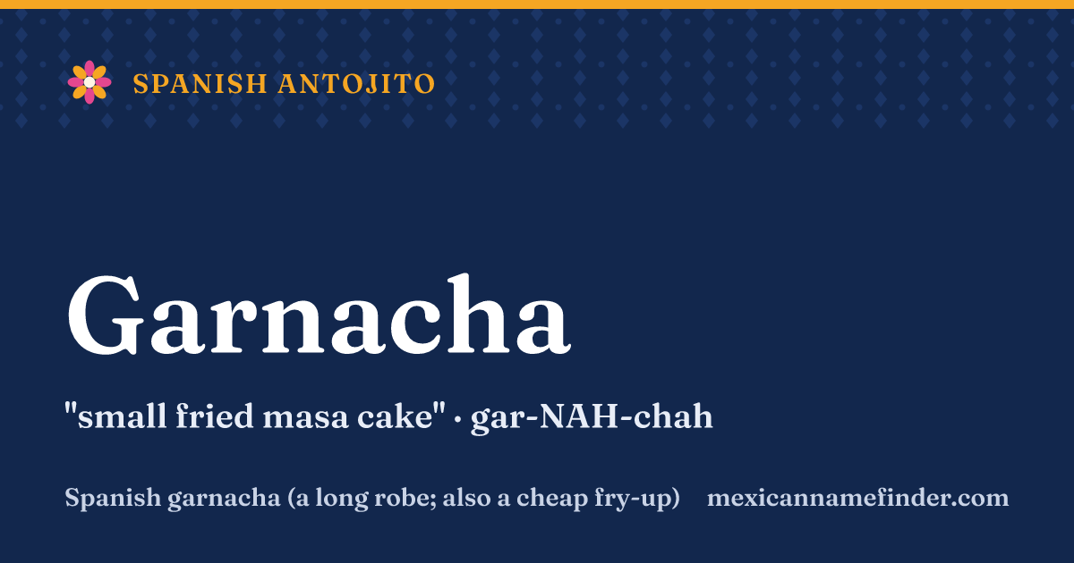 Garnacha means small fried masa cake