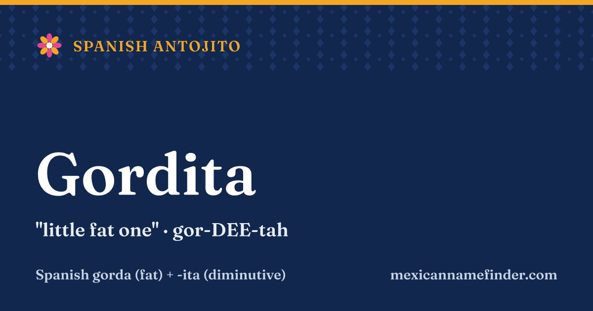 Gordita means little fat one