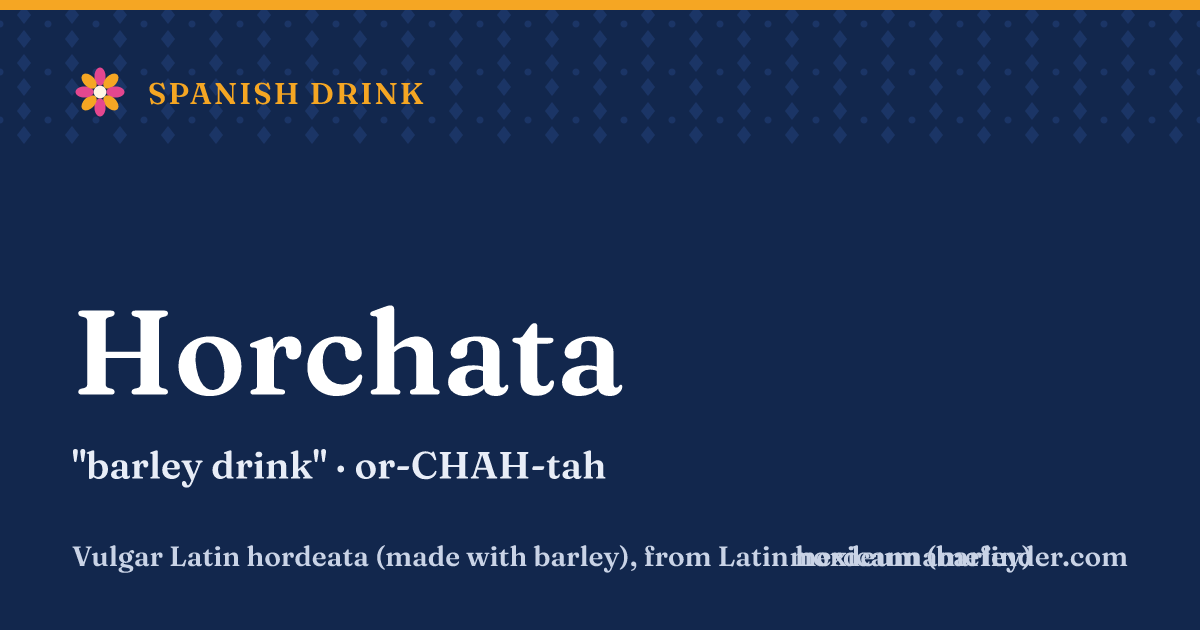 Horchata means barley drink
