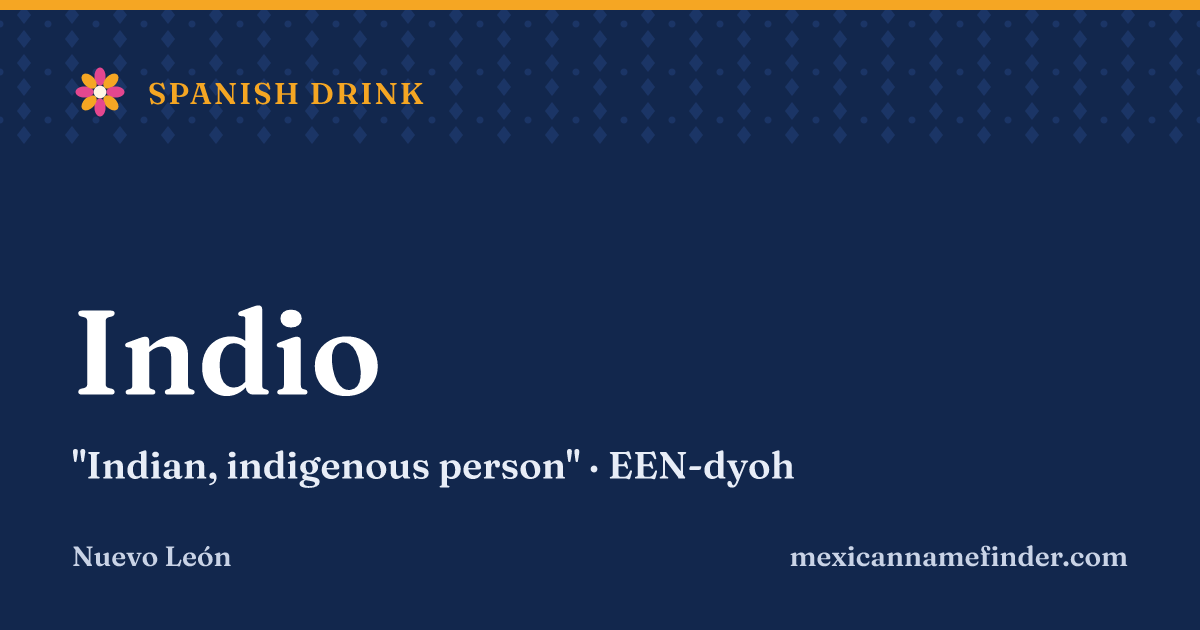 Indio means Indian, indigenous person