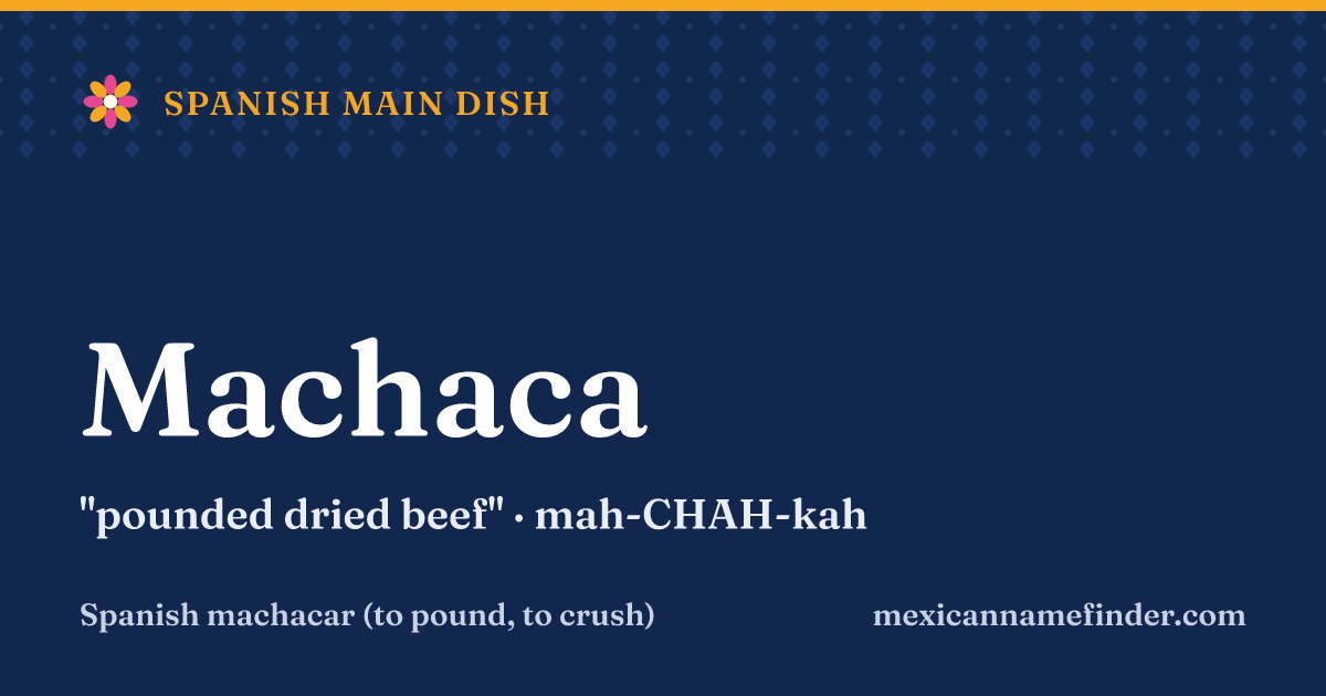 Machaca means pounded dried beef