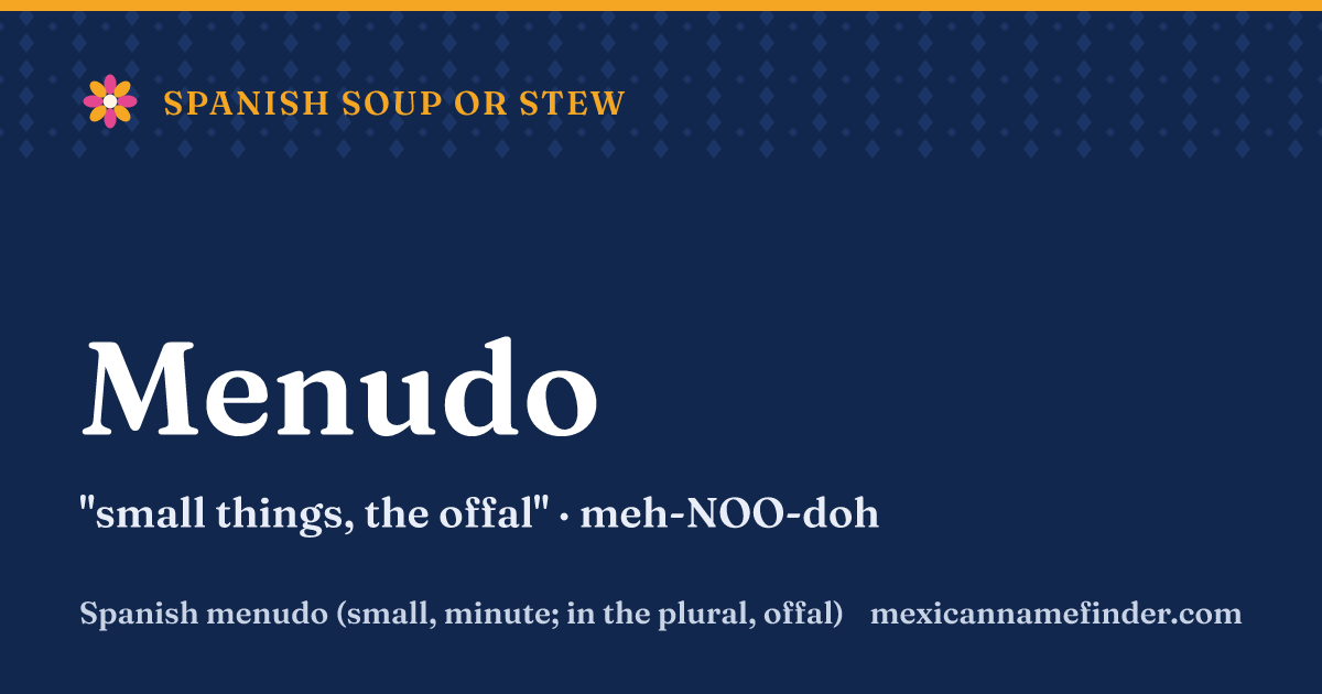 Menudo means small things, the offal