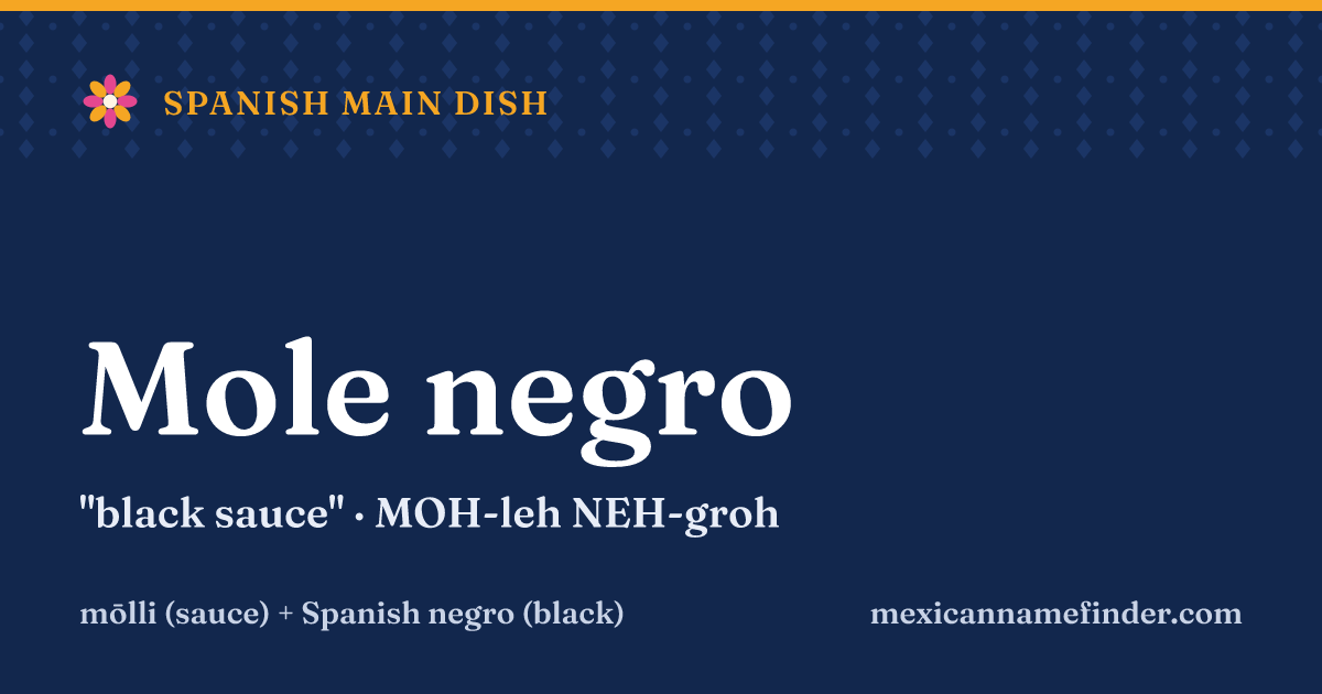 Mole negro means black sauce
