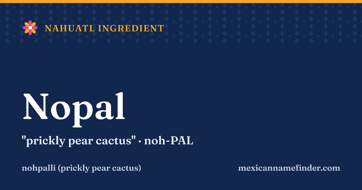 Nopal means prickly pear cactus