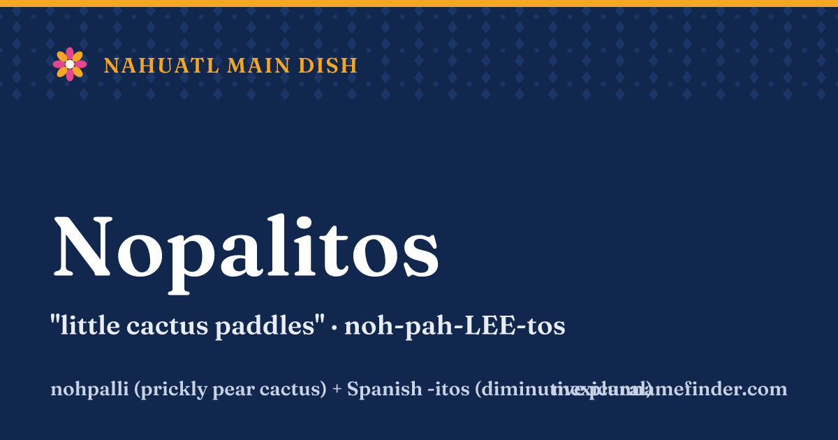 Nopalitos means little cactus paddles