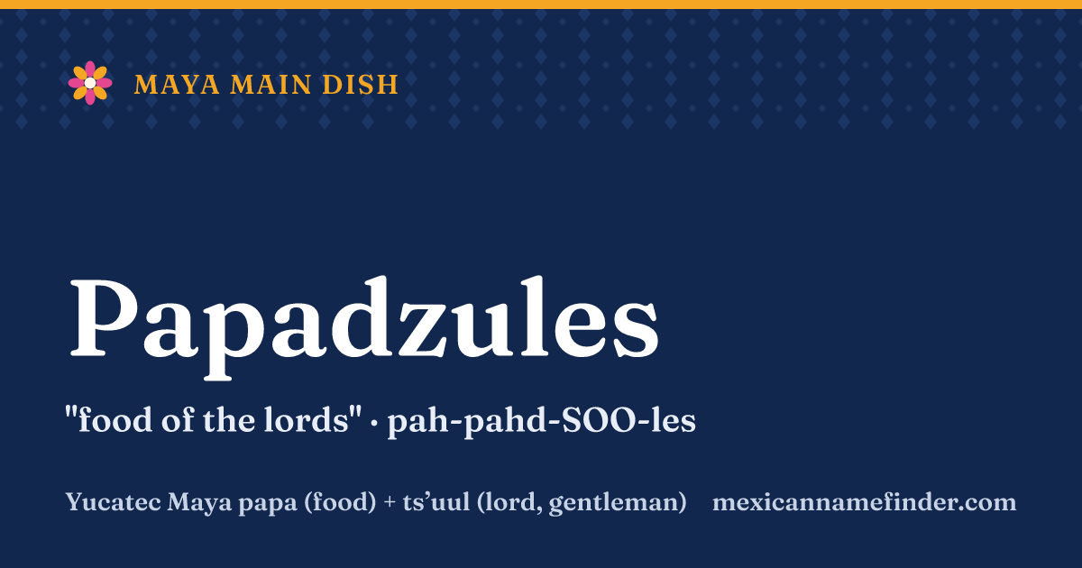 Papadzules means food of the lords