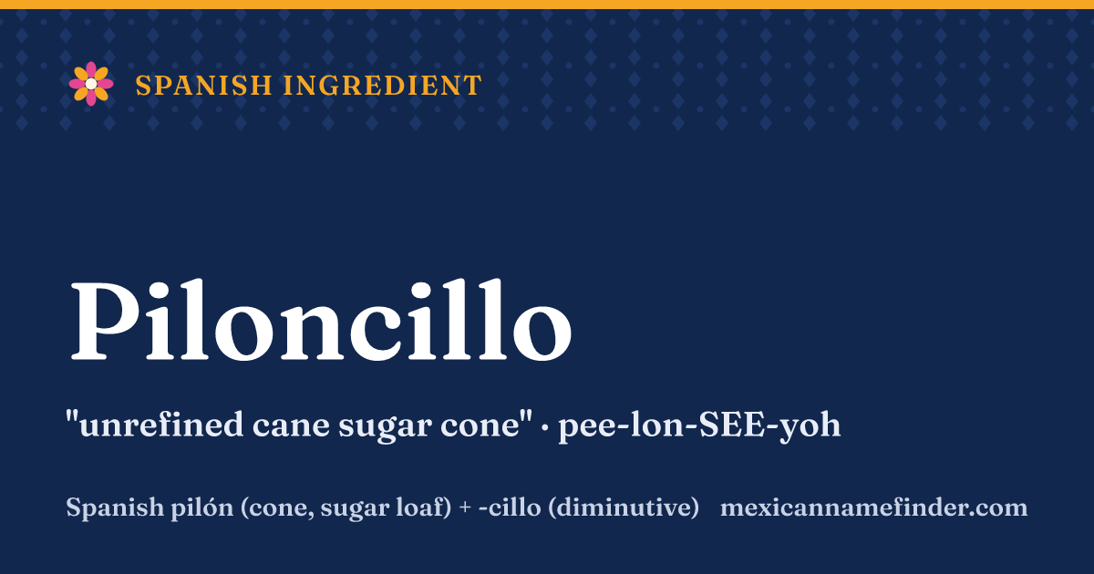 Piloncillo means unrefined cane sugar cone