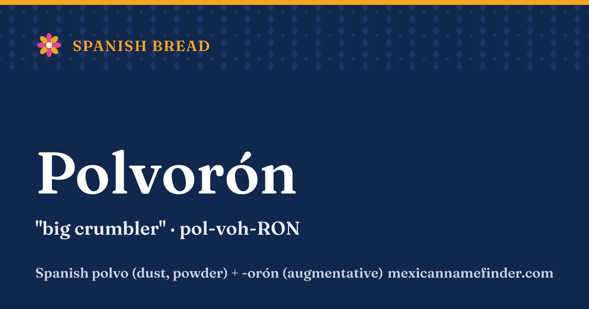 Polvorón means big crumbler