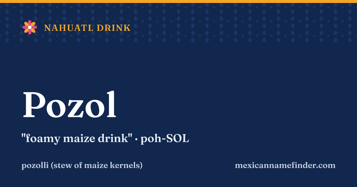 Pozol means foamy maize drink