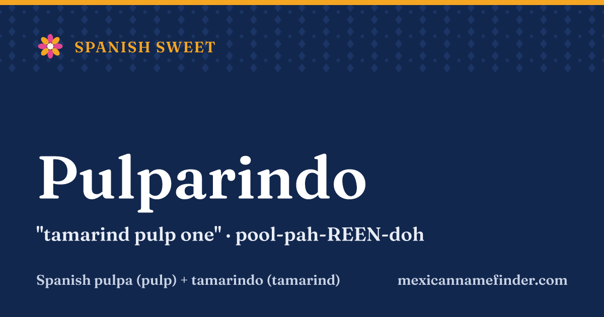 Pulparindo means tamarind pulp one