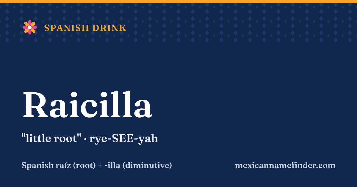 Raicilla means little root
