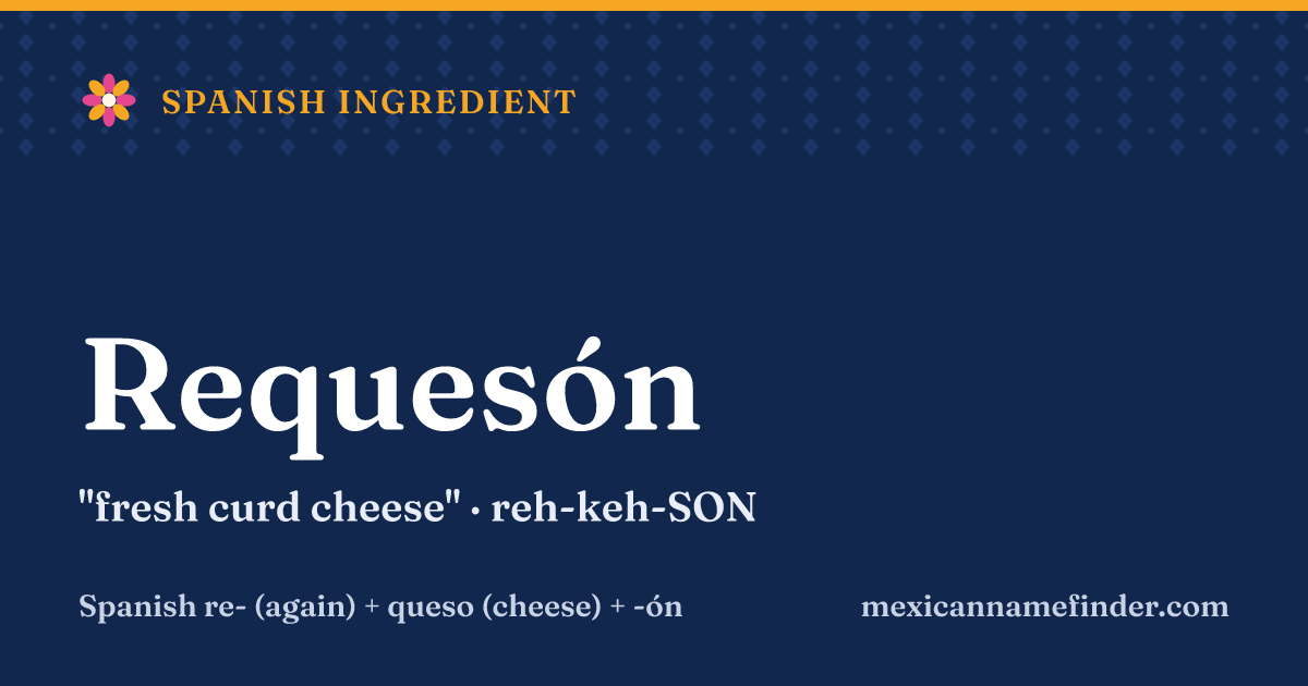 Requesón means fresh curd cheese