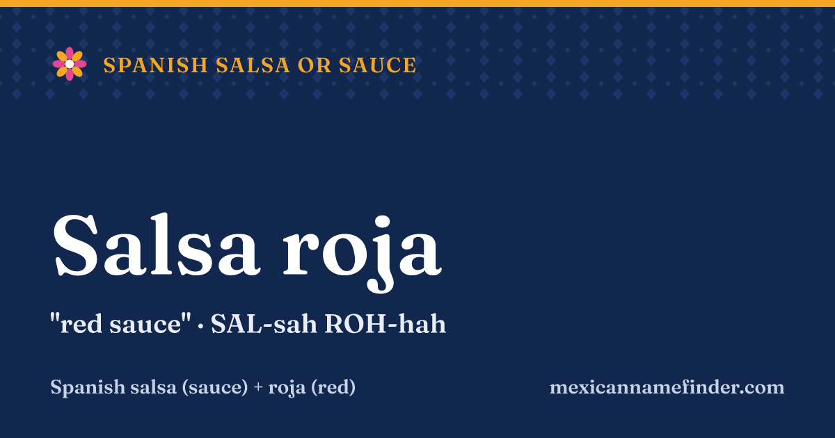 Salsa roja means red sauce