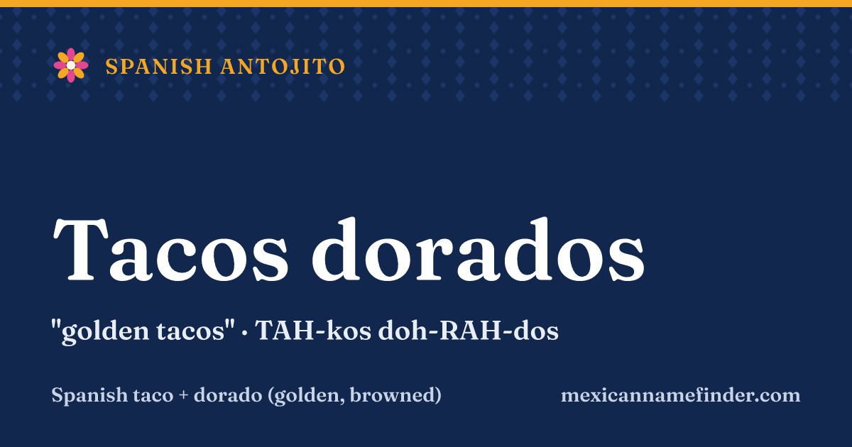 Tacos dorados means golden tacos