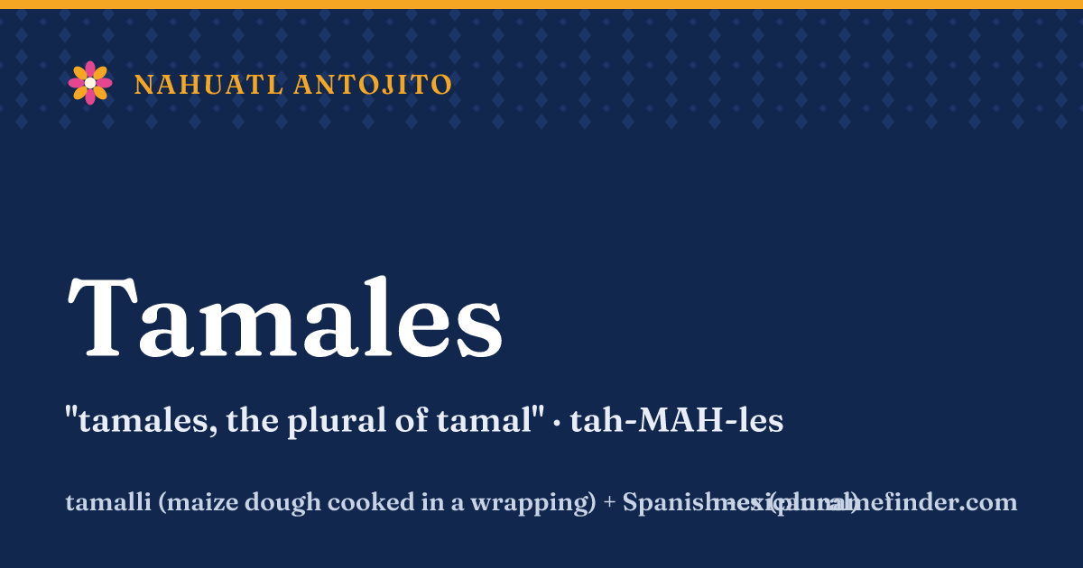 Tamales means tamales, the plural of tamal