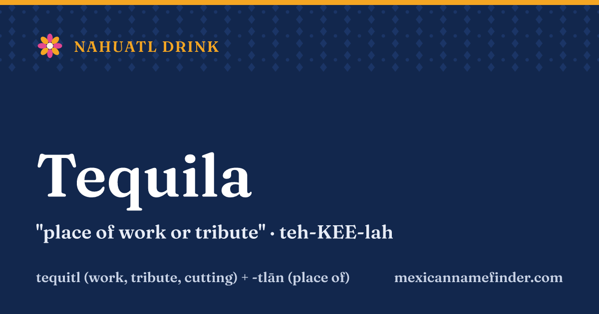 Tequila means place of work or tribute