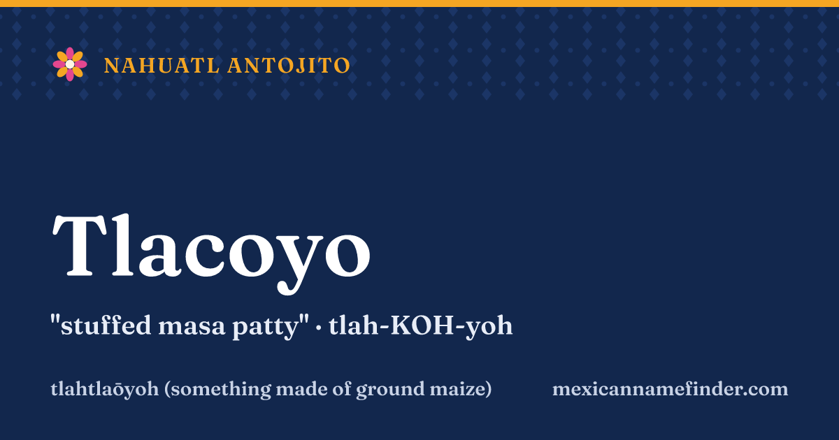 Tlacoyo means stuffed masa patty