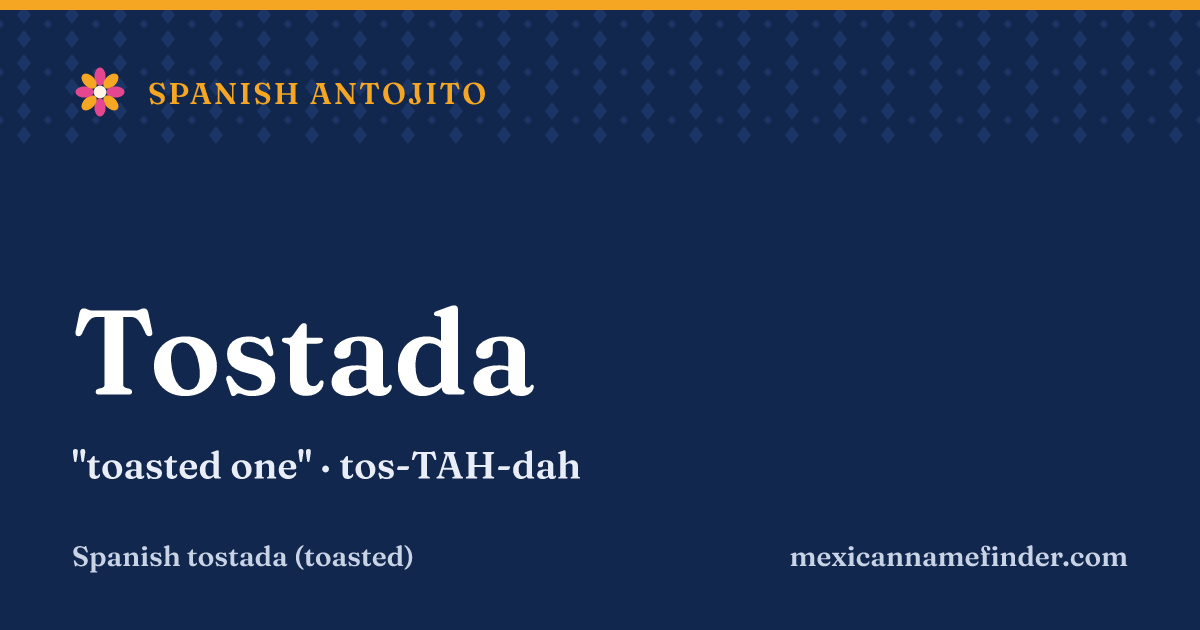Tostada means toasted one