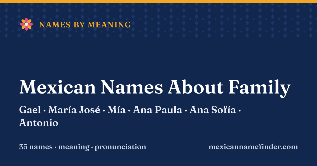 Mexican Names About Family: Gael, María José, Mía, Ana Paula, Ana Sofía