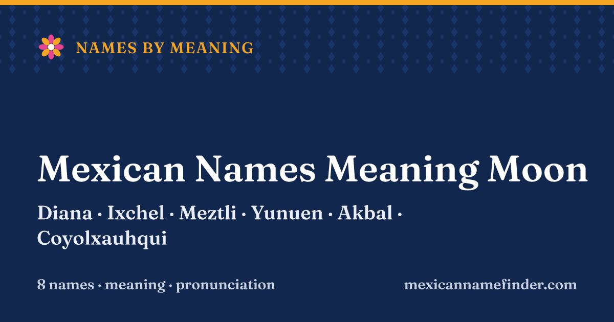 Mexican Names Meaning Moon: Diana, Ixchel, Meztli, Yunuen, Akbal