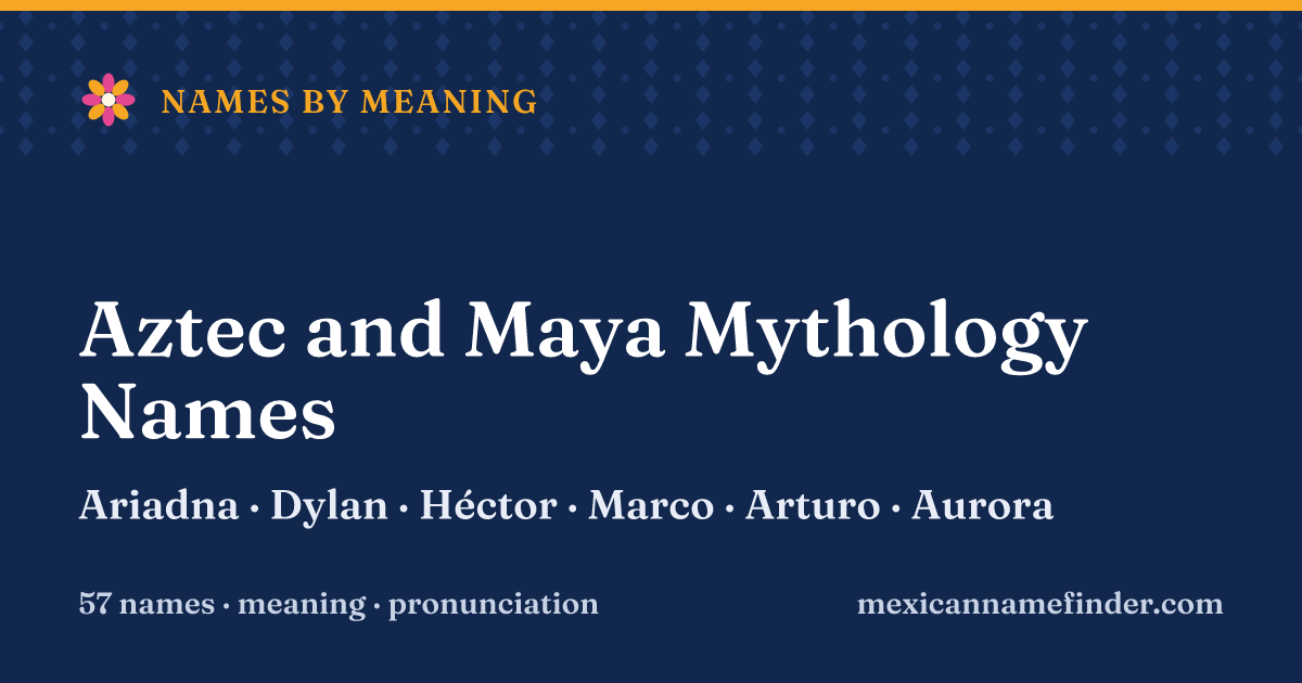 Aztec and Maya Mythology Names: Ariadna, Dylan, Héctor, Marco, Arturo