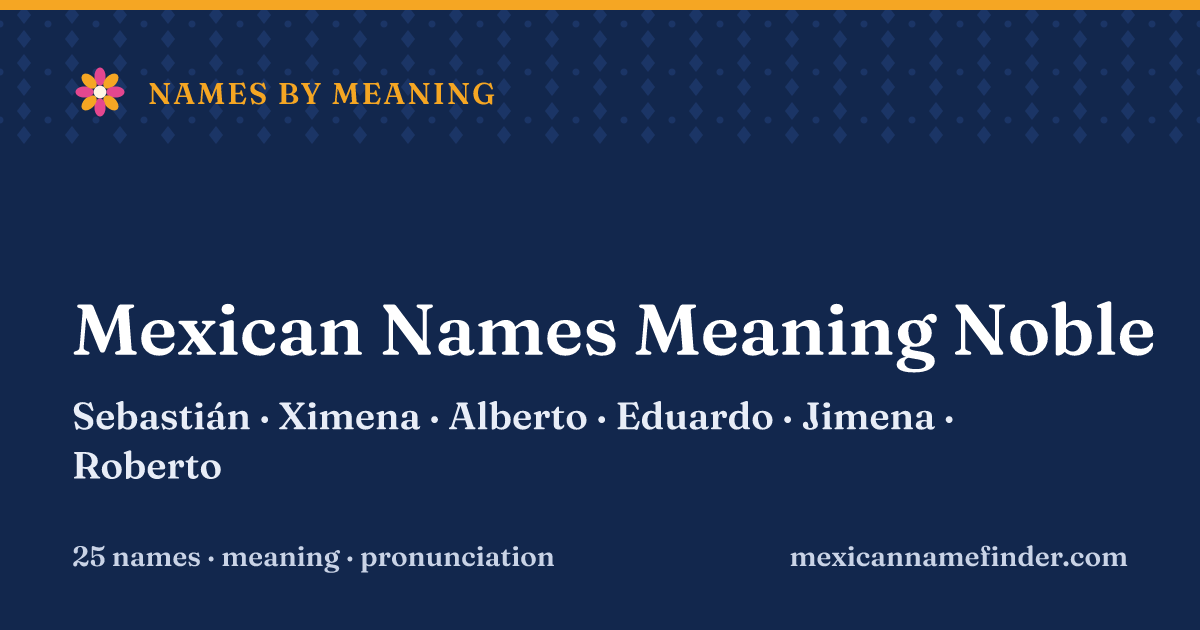 Mexican Names Meaning Noble: Sebastián, Ximena, Alberto, Eduardo, Jimena