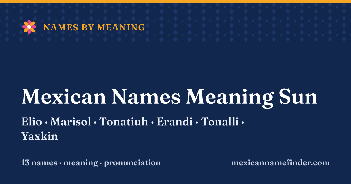 Mexican Names Meaning Sun: Elio, Marisol, Tonatiuh, Erandi, Tonalli