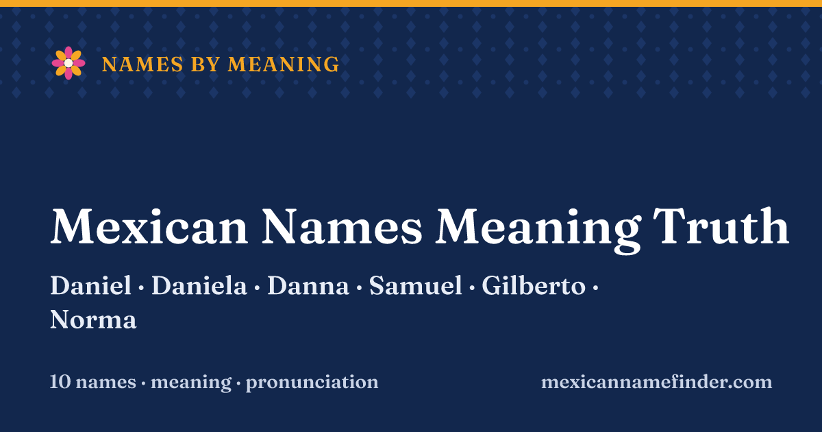 Mexican Names Meaning Truth: Daniel, Daniela, Danna, Samuel, Gilberto