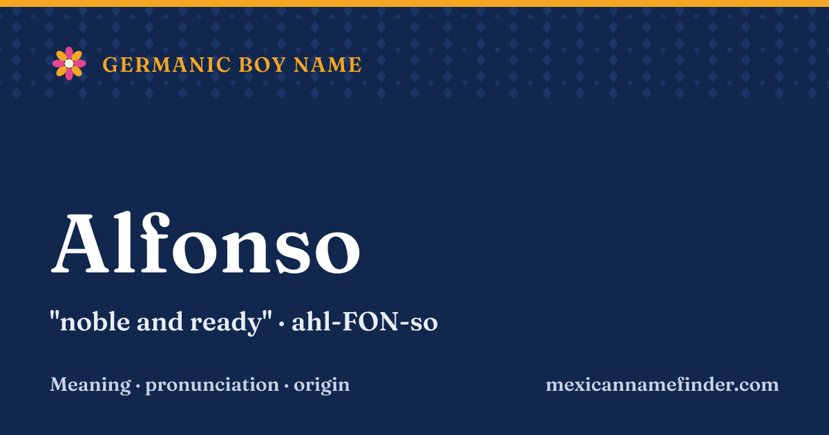 Alfonso means noble and ready