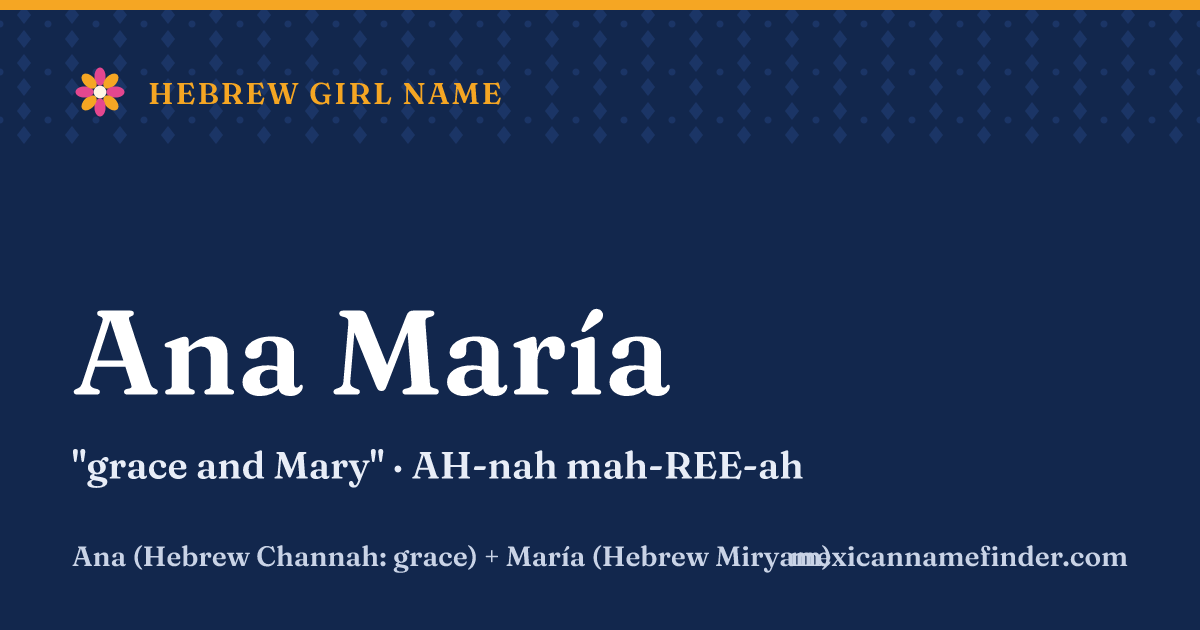Ana María means grace and Mary