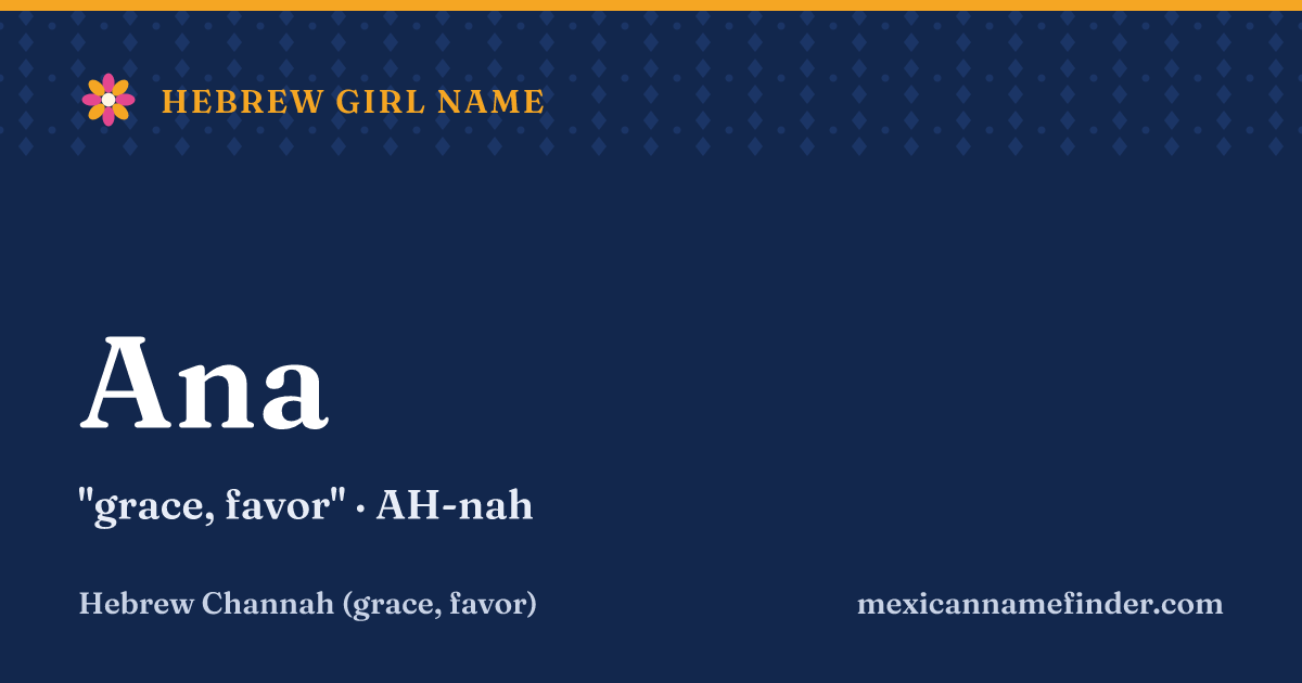 Ana means grace, favor