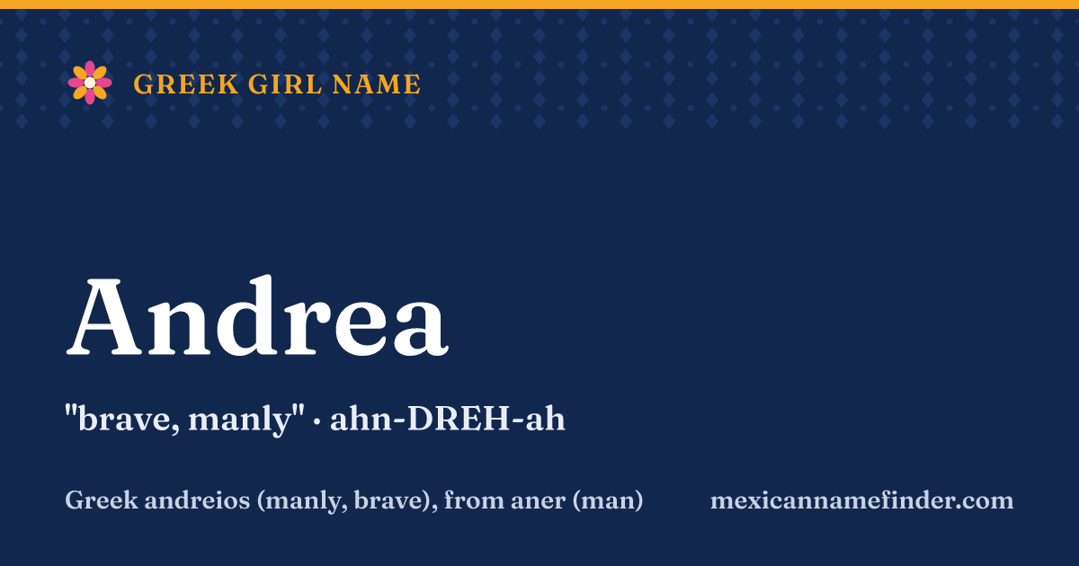 Andrea means brave, manly
