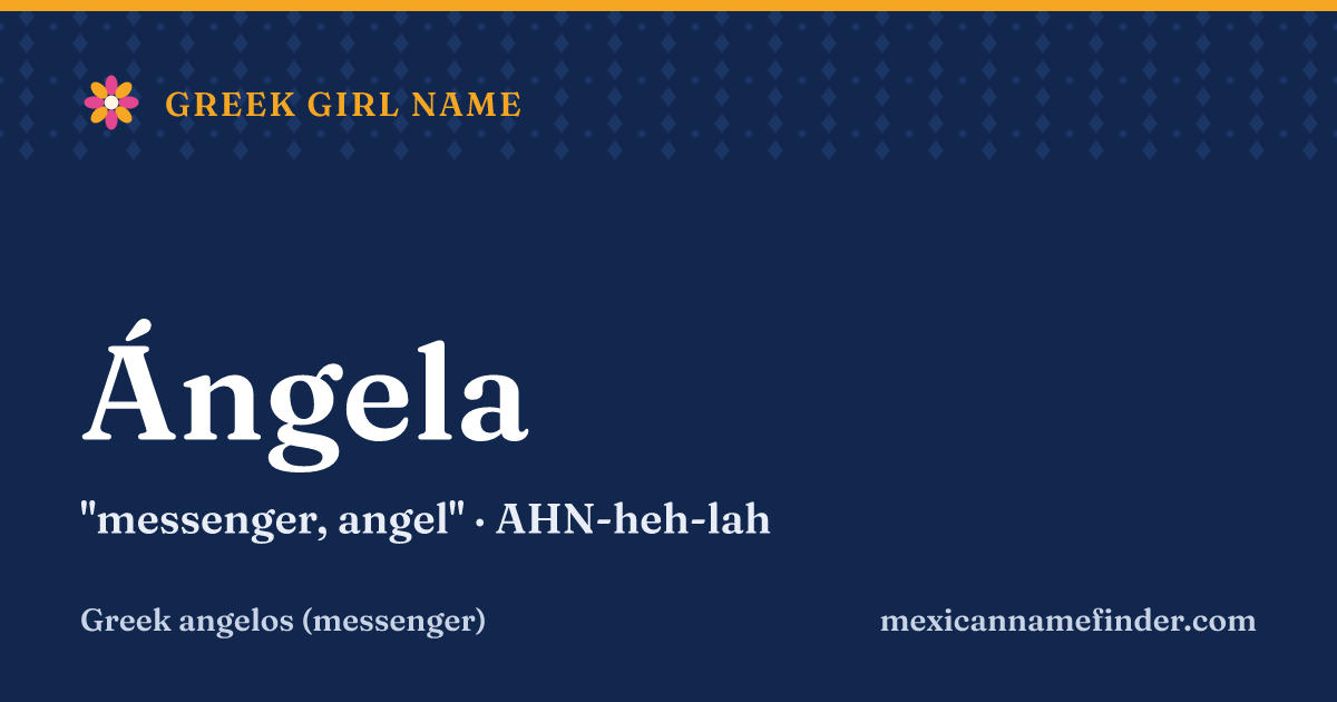 Ángela means messenger, angel