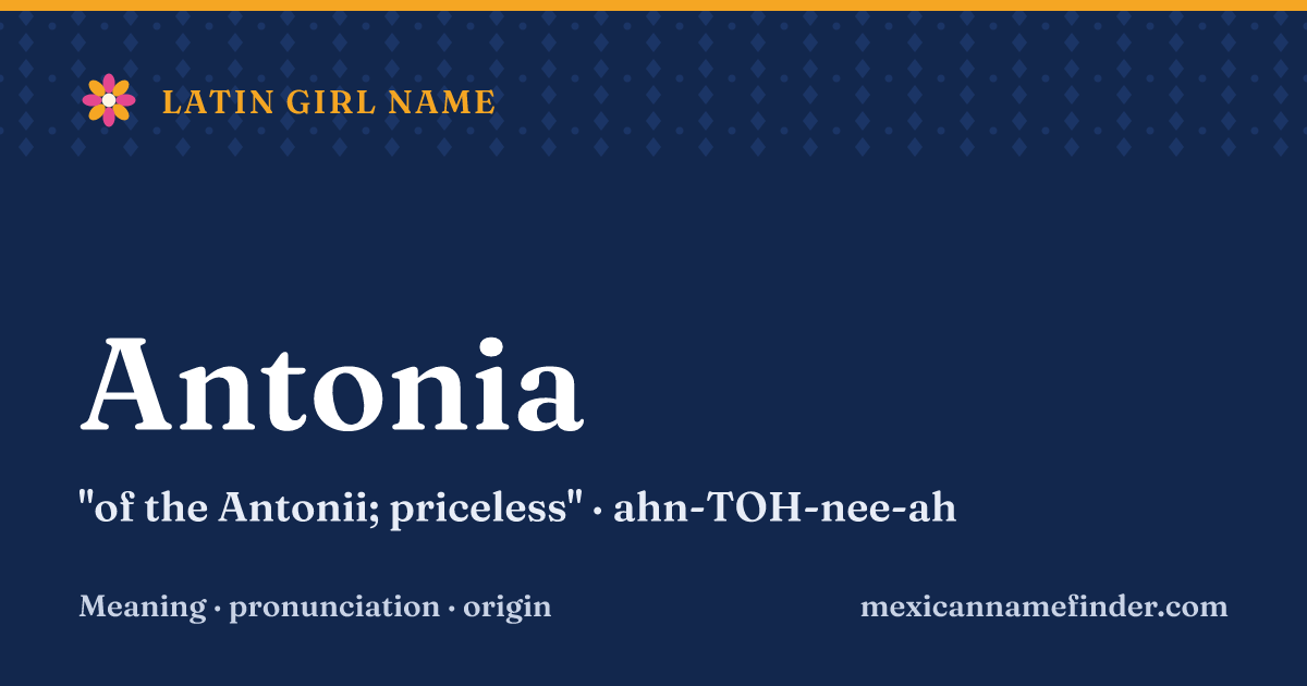 Antonia means of the Antonii; priceless