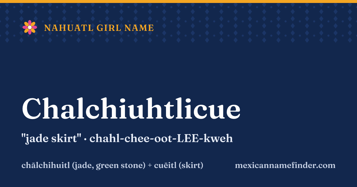 Chalchiuhtlicue means jade skirt