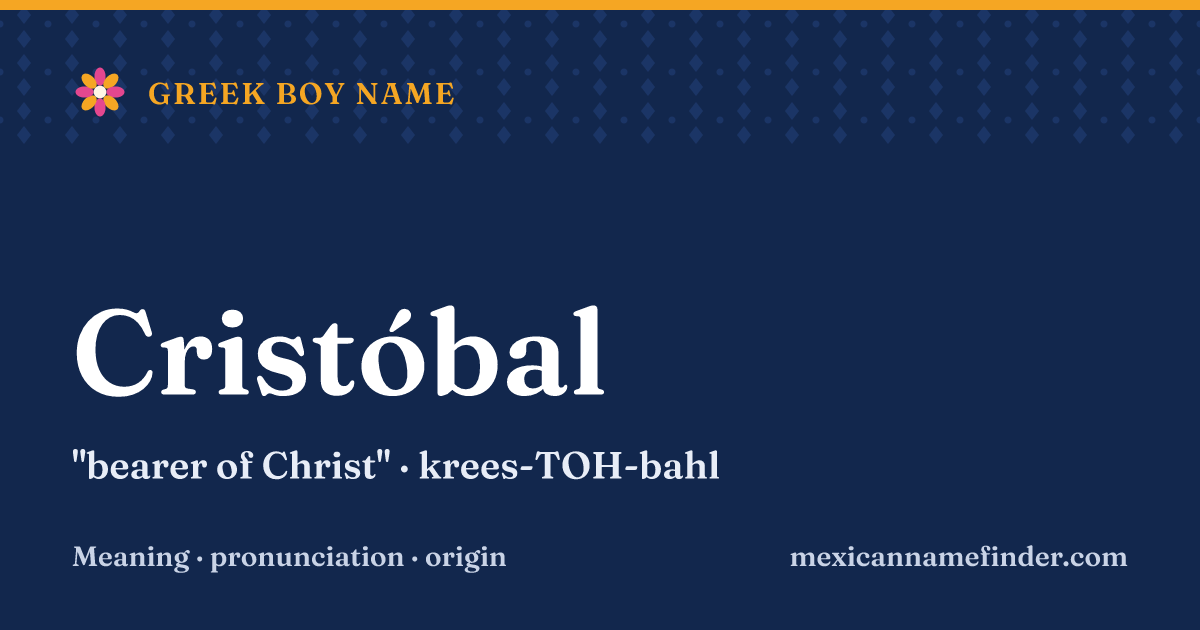 Cristóbal means bearer of Christ