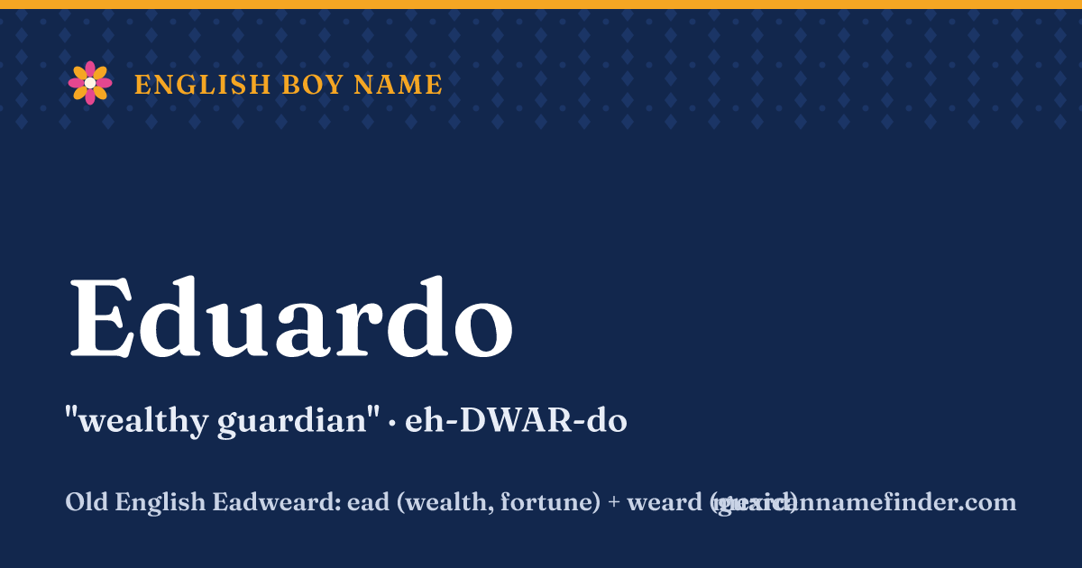 Eduardo means wealthy guardian